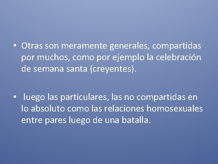  • Otras son meramente generales, compartidas por muchos, como por ejemplo la celebración