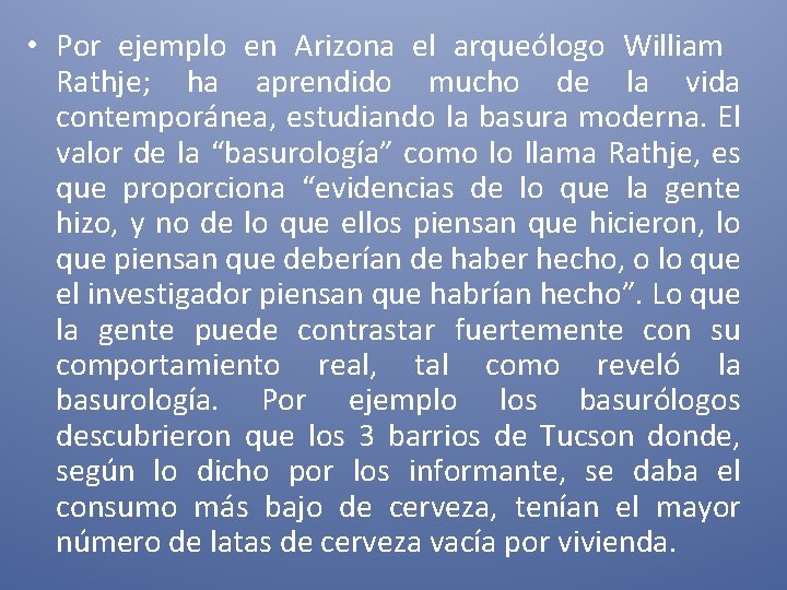  • Por ejemplo en Arizona el arqueólogo William Rathje; ha aprendido mucho de