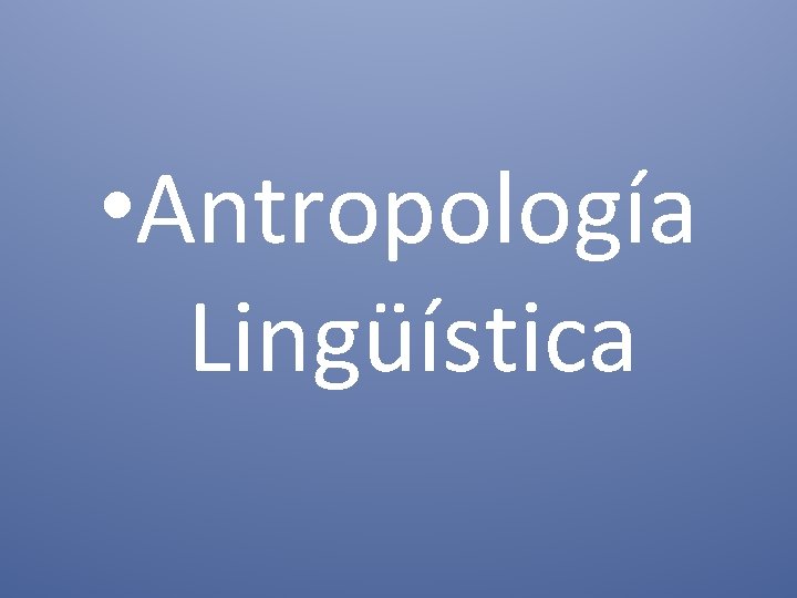  • Antropología Lingüística 