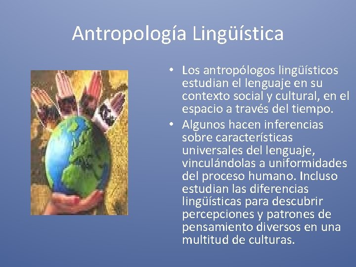Antropología Lingüística • Los antropólogos lingüísticos estudian el lenguaje en su contexto social y