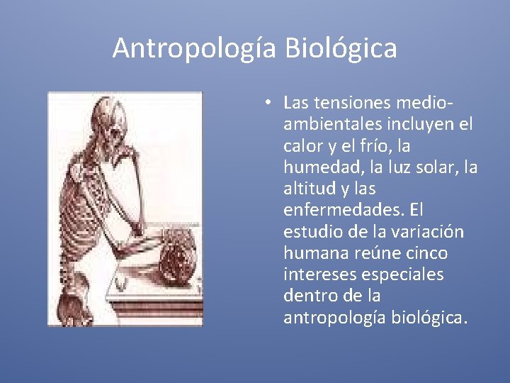 Antropología Biológica • Las tensiones medioambientales incluyen el calor y el frío, la humedad,