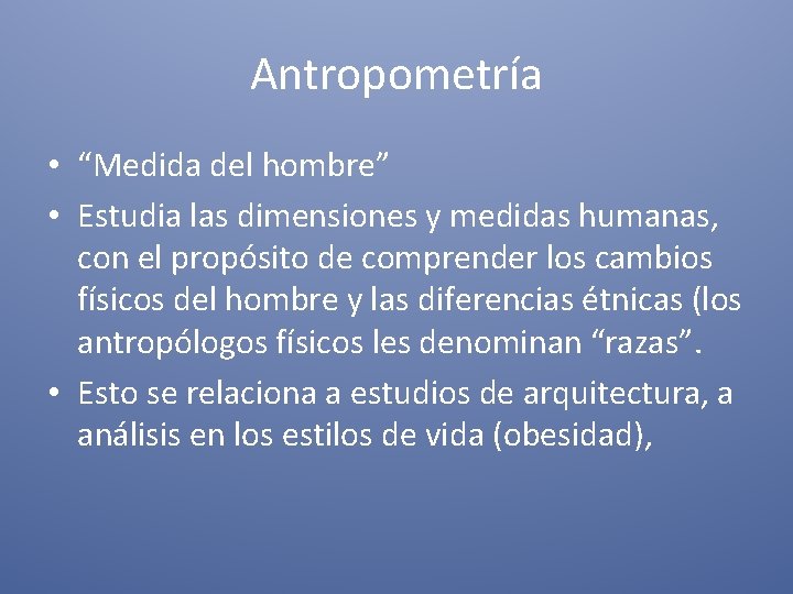 Antropometría • “Medida del hombre” • Estudia las dimensiones y medidas humanas, con el