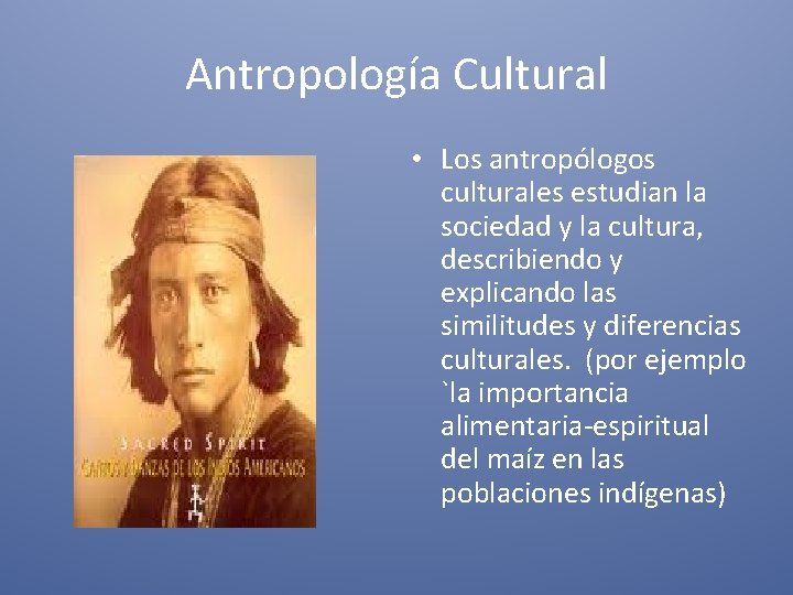 Antropología Cultural • Los antropólogos culturales estudian la sociedad y la cultura, describiendo y