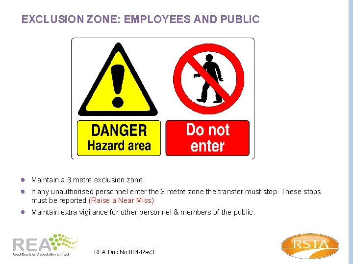 EXCLUSION ZONE: EMPLOYEES AND PUBLIC ● Maintain a 3 metre exclusion zone. ● If