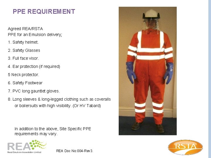 PPE REQUIREMENT Agreed REA/RSTA PPE for an Emulsion delivery; 1. Safety helmet. 2. Safety