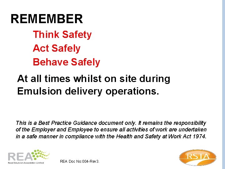 REMEMBER Think Safety Act Safely Behave Safely At all times whilst on site during