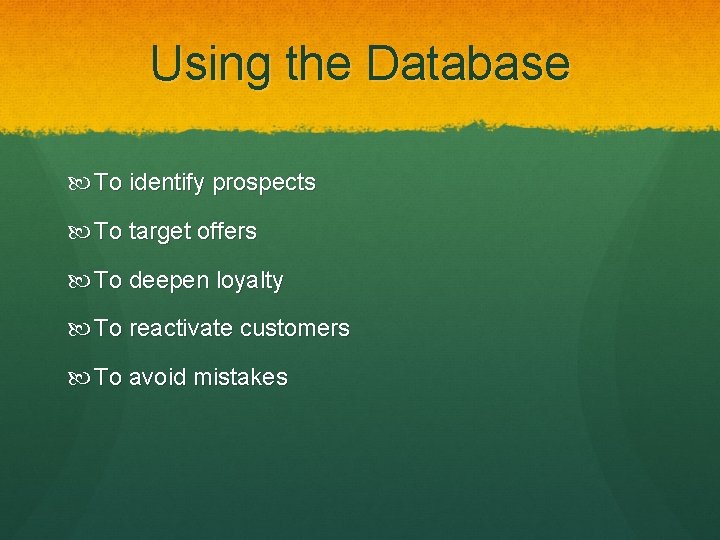 Using the Database To identify prospects To target offers To deepen loyalty To reactivate
