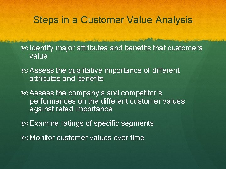 Steps in a Customer Value Analysis Identify major attributes and benefits that customers value