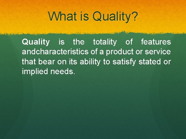 What is Quality? Quality is the totality of features andcharacteristics of a product or