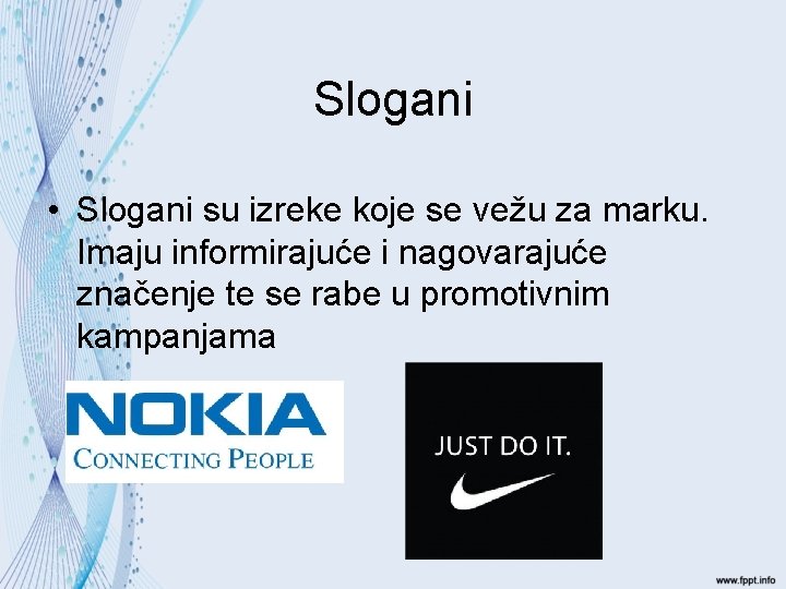 Slogani • Slogani su izreke koje se vežu za marku. Imaju informirajuće i nagovarajuće