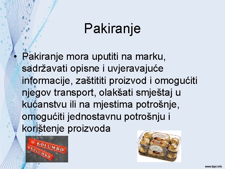 Pakiranje • Pakiranje mora uputiti na marku, sadržavati opisne i uvjeravajuće informacije, zaštititi proizvod