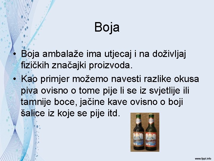 Boja • Boja ambalaže ima utjecaj i na doživljaj fizičkih značajki proizvoda. • Kao