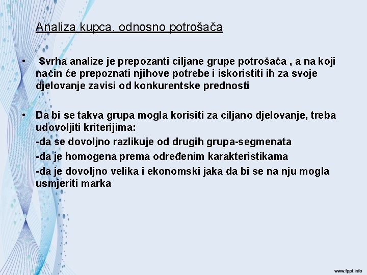 Analiza kupca, odnosno potrošača • Svrha analize je prepozanti ciljane grupe potrošača , a