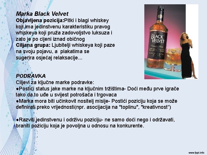 Marka Black Velvet Objavljena pozicija: Pitki i blagi whiskey koji ima jedinstvenu karakteristiku pravog