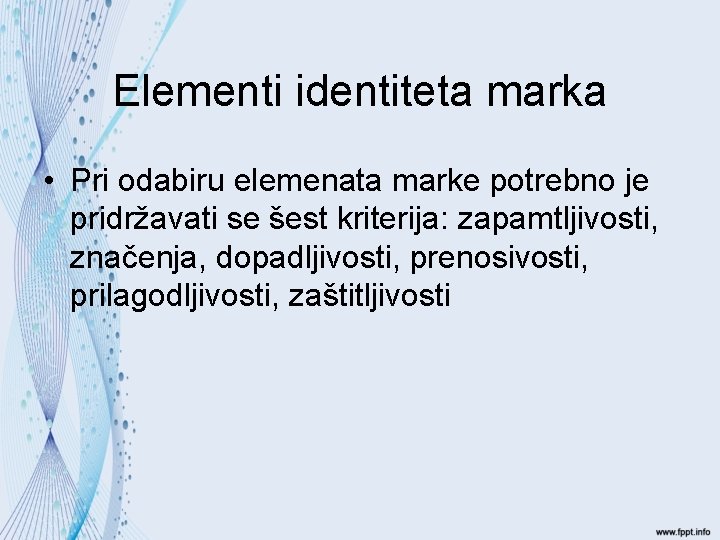 Elementi identiteta marka • Pri odabiru elemenata marke potrebno je pridržavati se šest kriterija: