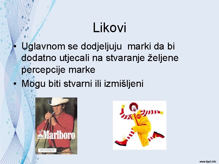 Likovi • Uglavnom se dodjeljuju marki da bi dodatno utjecali na stvaranje željene percepcije