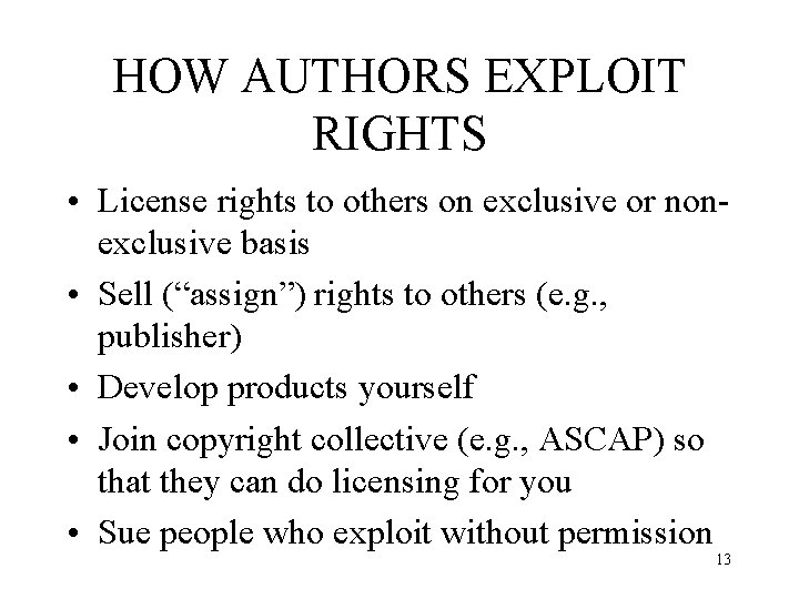 HOW AUTHORS EXPLOIT RIGHTS • License rights to others on exclusive or nonexclusive basis