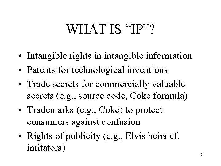 WHAT IS “IP”? • Intangible rights in intangible information • Patents for technological inventions