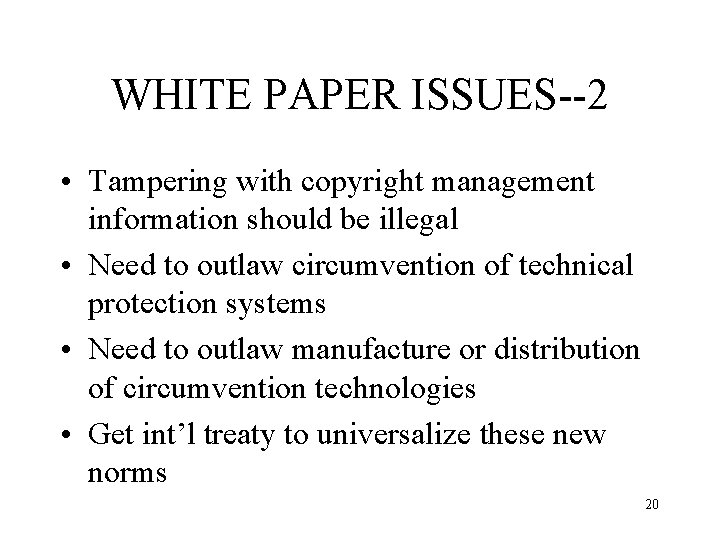 WHITE PAPER ISSUES--2 • Tampering with copyright management information should be illegal • Need
