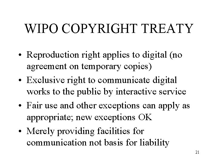 WIPO COPYRIGHT TREATY • Reproduction right applies to digital (no agreement on temporary copies)