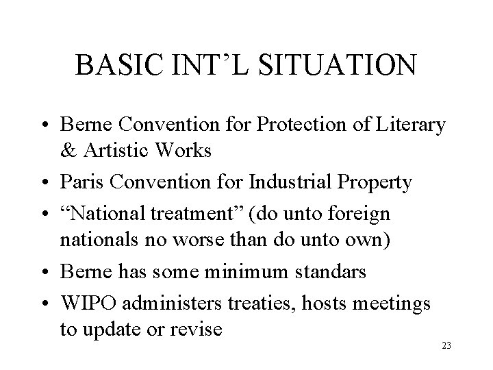 BASIC INT’L SITUATION • Berne Convention for Protection of Literary & Artistic Works •
