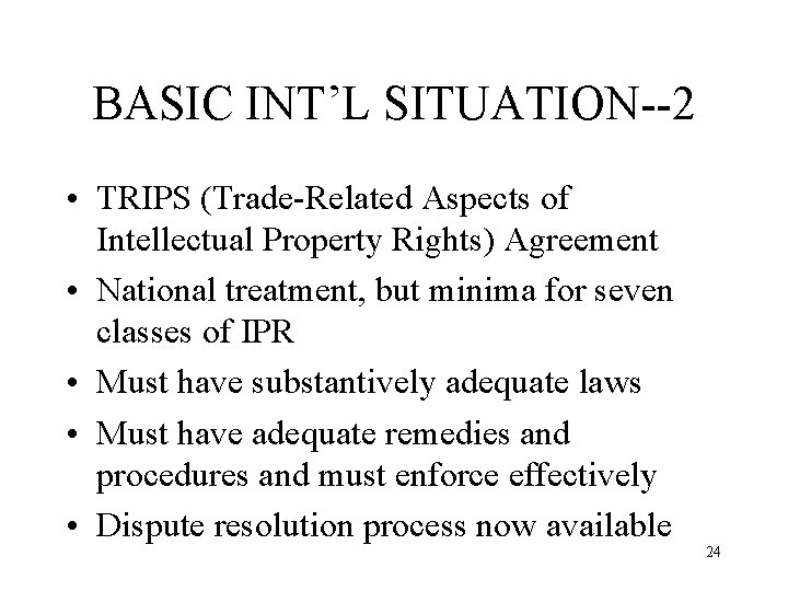 BASIC INT’L SITUATION--2 • TRIPS (Trade-Related Aspects of Intellectual Property Rights) Agreement • National