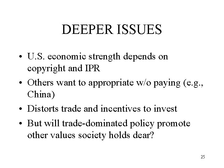 DEEPER ISSUES • U. S. economic strength depends on copyright and IPR • Others