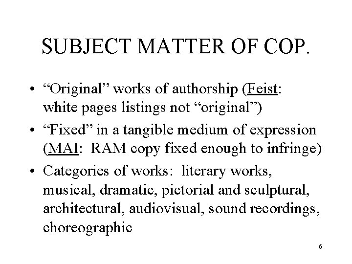 SUBJECT MATTER OF COP. • “Original” works of authorship (Feist: white pages listings not