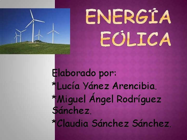 Elaborado por: *Lucía Yánez Arencibia. *Miguel Ángel Rodríguez Sánchez. *Claudia Sánchez. 