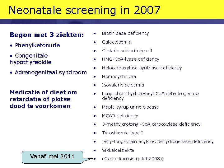 Neonatale screening in 2007 Begon met 3 ziekten: • Phenylketonurie • Congenitale hypothyreoidie •