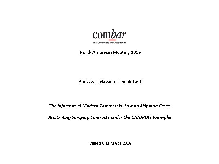 COMBAR North American Meeting 2016 Prof. Avv. Massimo Benedettelli The Influence of Modern Commercial