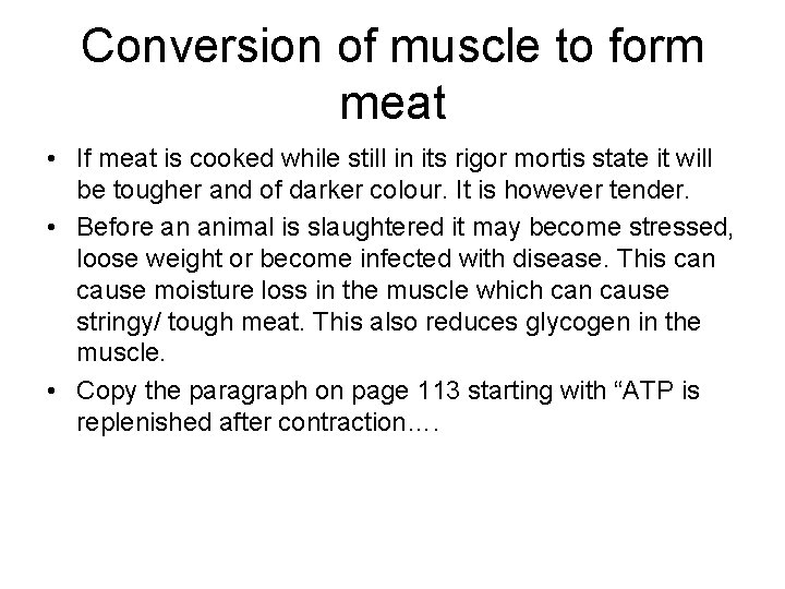 Conversion of muscle to form meat • If meat is cooked while still in