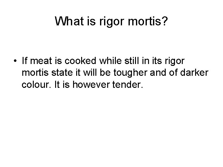 What is rigor mortis? • If meat is cooked while still in its rigor