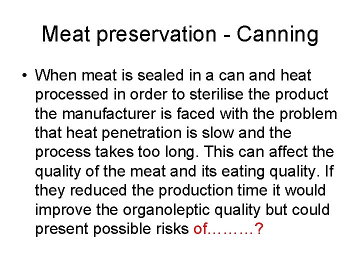 Meat preservation - Canning • When meat is sealed in a can and heat