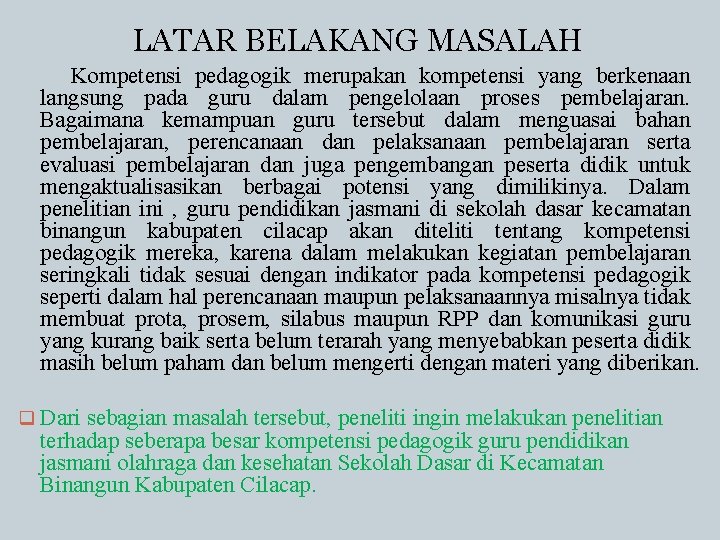 LATAR BELAKANG MASALAH Kompetensi pedagogik merupakan kompetensi yang berkenaan langsung pada guru dalam pengelolaan