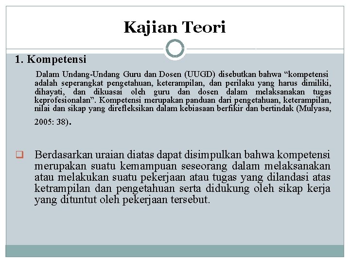 Kajian Teori 1. Kompetensi Dalam Undang-Undang Guru dan Dosen (UUGD) disebutkan bahwa “kompetensi adalah