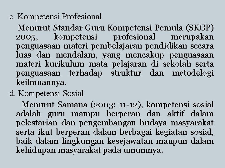 c. Kompetensi Profesional Menurut Standar Guru Kompetensi Pemula (SKGP) 2005, kompetensi profesional merupakan penguasaan