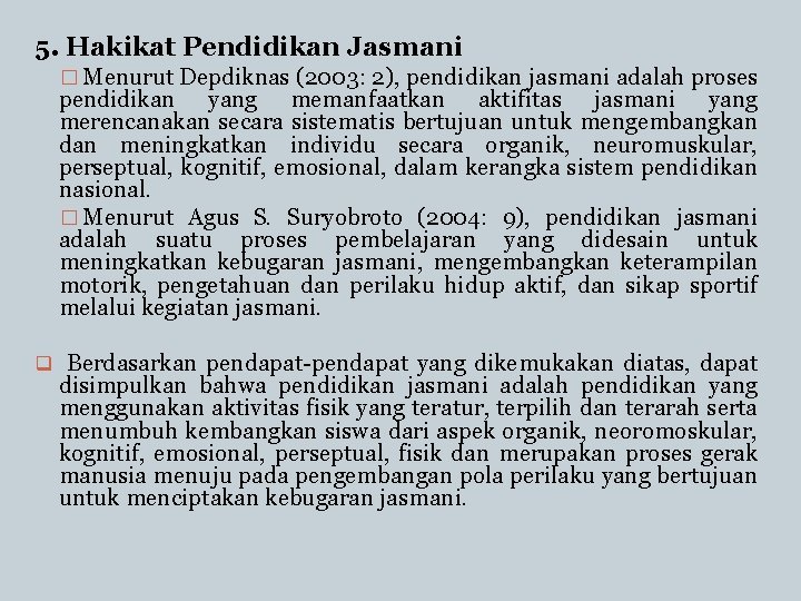 5. Hakikat Pendidikan Jasmani � Menurut Depdiknas (2003: 2), pendidikan jasmani adalah proses pendidikan