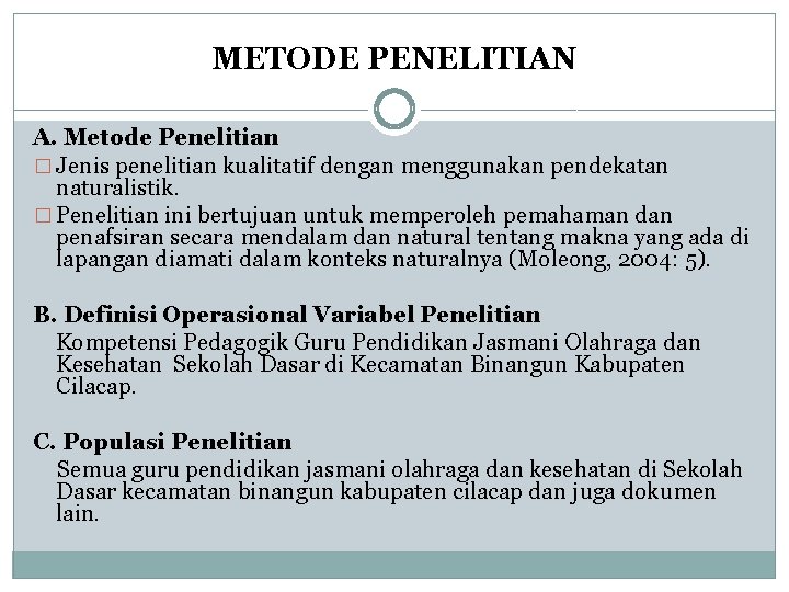 METODE PENELITIAN A. Metode Penelitian � Jenis penelitian kualitatif dengan menggunakan pendekatan naturalistik. �