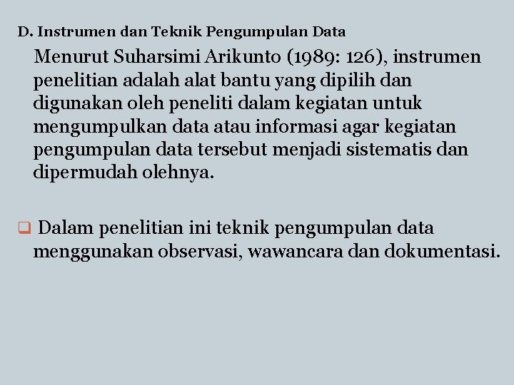 D. Instrumen dan Teknik Pengumpulan Data Menurut Suharsimi Arikunto (1989: 126), instrumen penelitian adalah