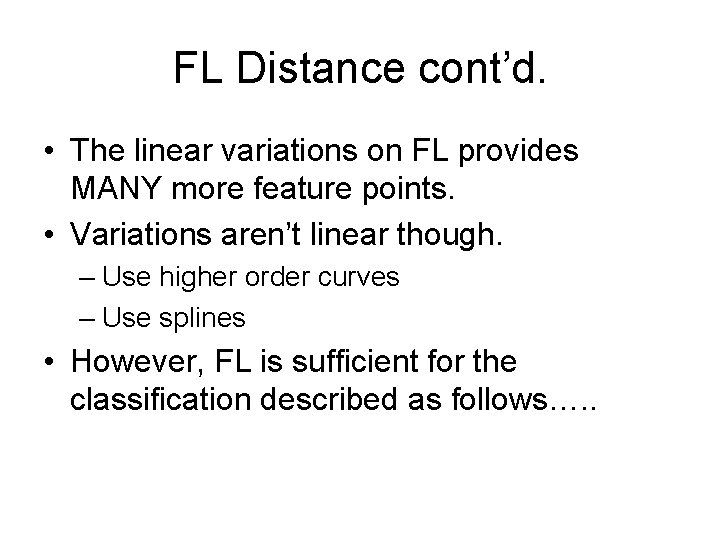 FL Distance cont’d. • The linear variations on FL provides MANY more feature points.