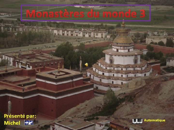 Monastères du monde 3 Présenté par: Michel Automatique 