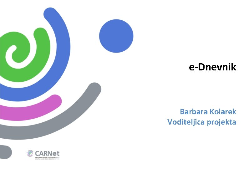 e-Dnevnik Barbara Kolarek Voditeljica projekta 