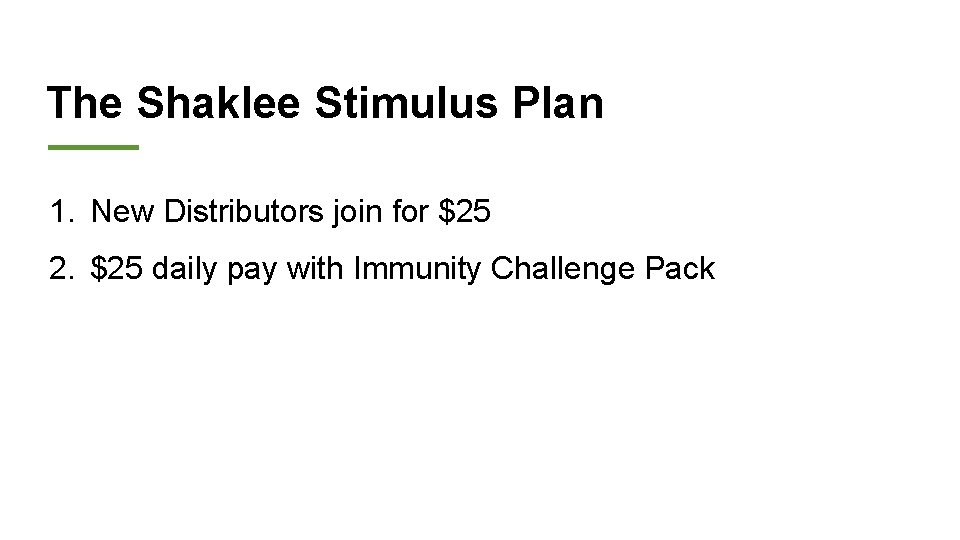 The Shaklee Stimulus Plan 1. New Distributors join for $25 2. $25 daily pay
