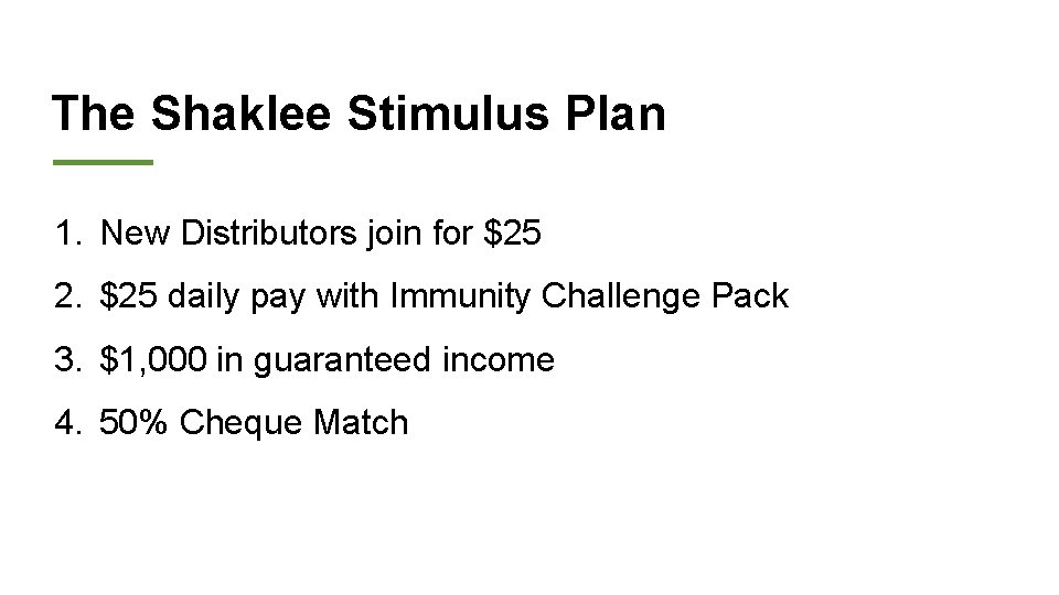 The Shaklee Stimulus Plan 1. New Distributors join for $25 2. $25 daily pay