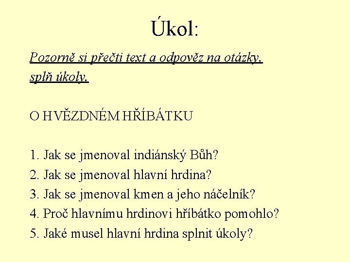 Úkol: Pozorně si přečti text a odpověz na otázky, splň úkoly. O HVĚZDNÉM HŘÍBÁTKU