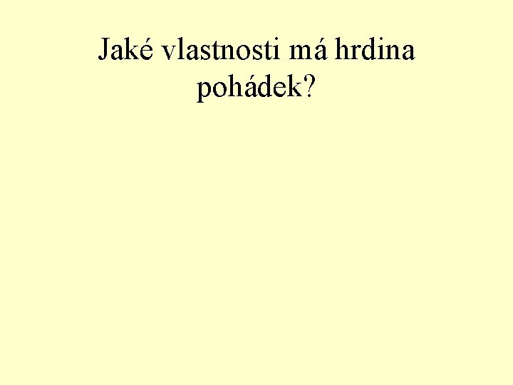 Jaké vlastnosti má hrdina pohádek? 