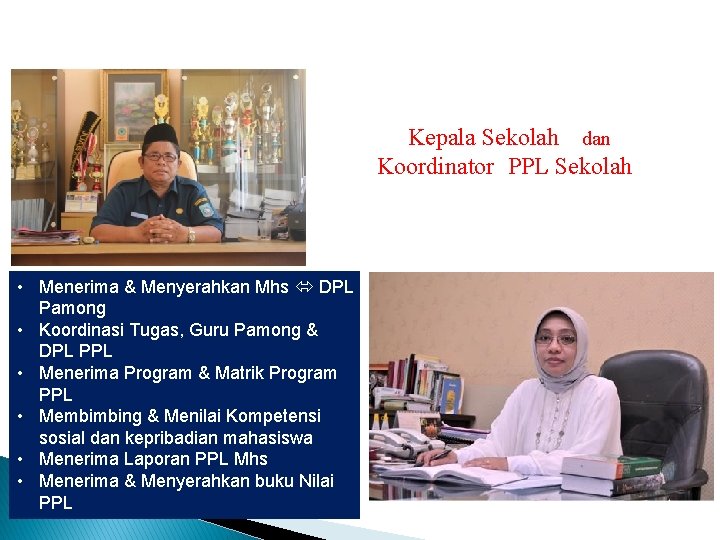 Kepala Sekolah dan Koordinator PPL Sekolah • Menerima & Menyerahkan Mhs DPL Pamong •