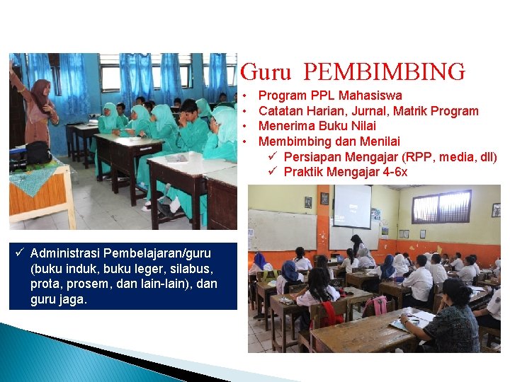 Guru PEMBIMBING • • ü Administrasi Pembelajaran/guru (buku induk, buku leger, silabus, prota, prosem,