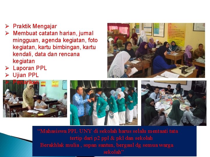 Ø Praktik Mengajar Ø Membuat catatan harian, jurnal mingguan, agenda kegiatan, foto kegiatan, kartu